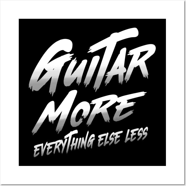 Guitar More - Everything Else Less Wall Art by Jitterfly